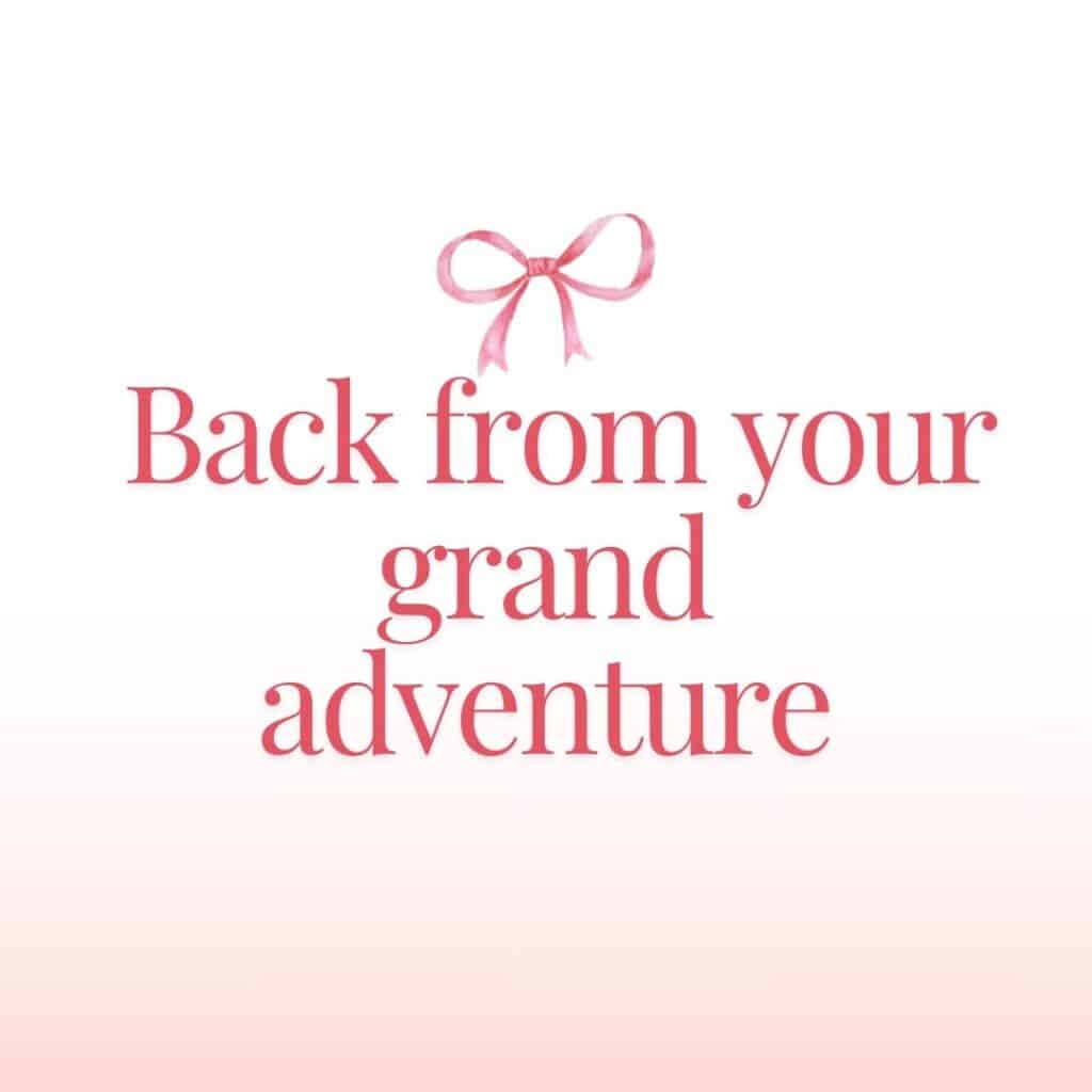 Back from your grand adventure