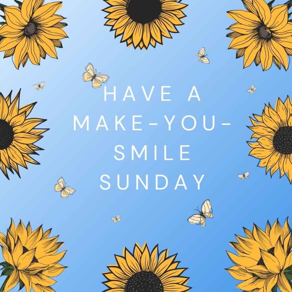 Have a Make-You-Smile Sunday