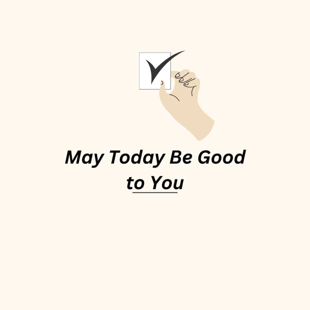 May Today Be Good to You