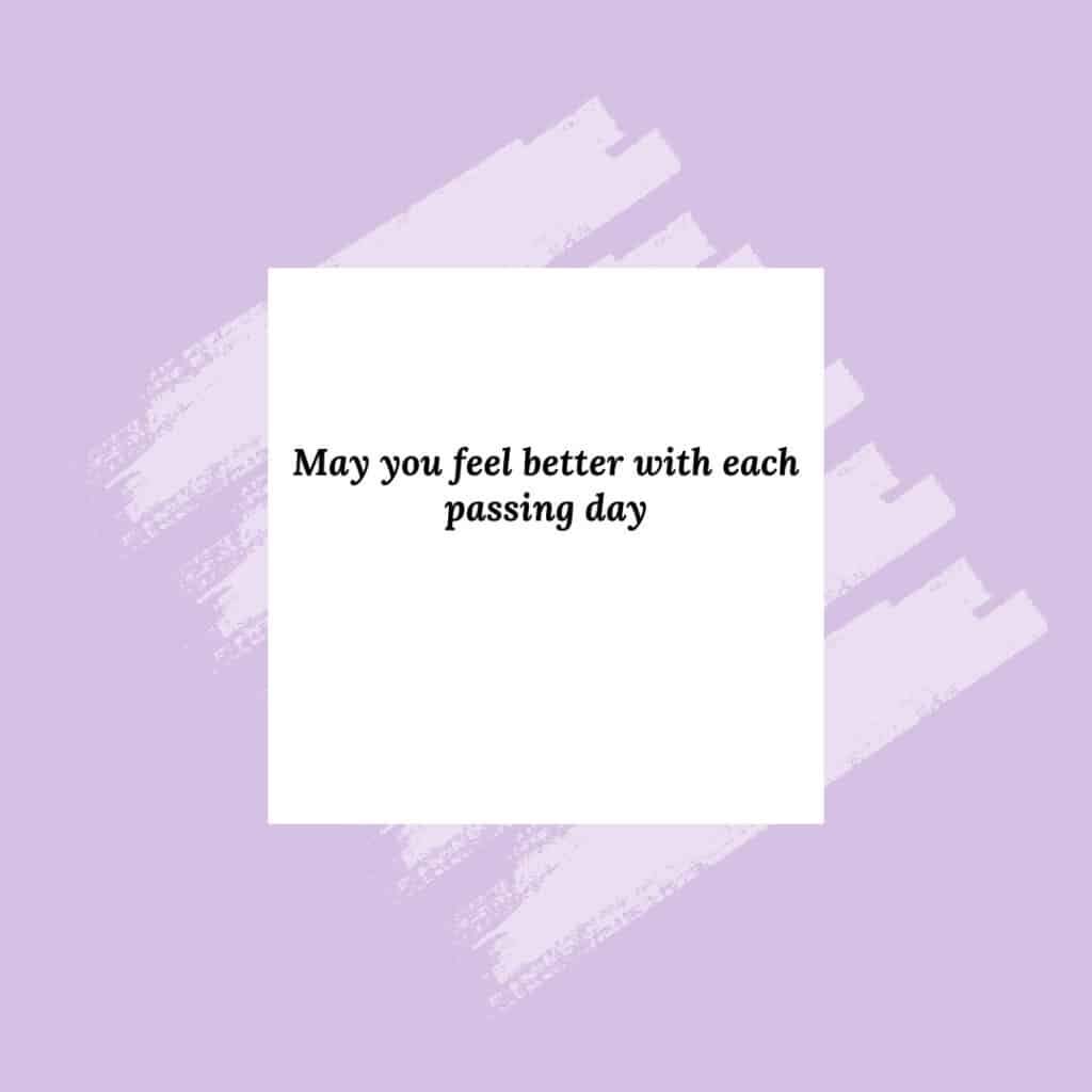 May you feel better with each passing day