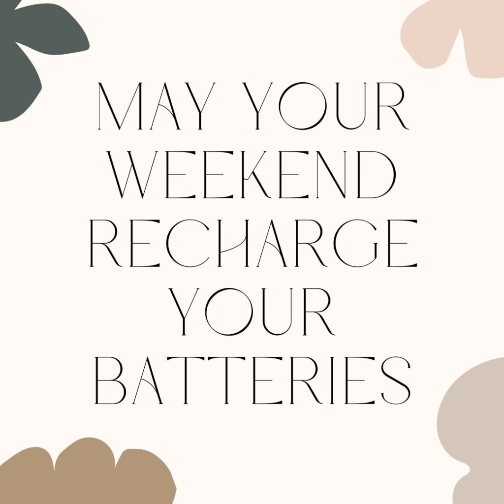 May your weekend recharge your batteries