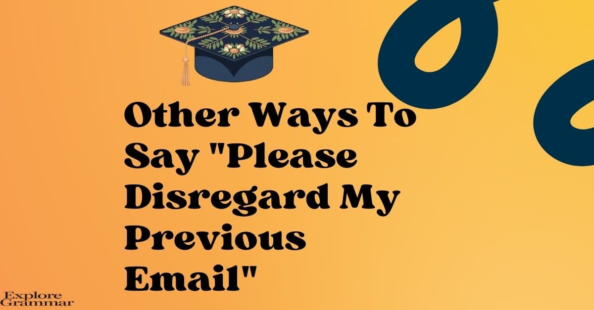 Other Ways To Say Please Disregard My Previous Email