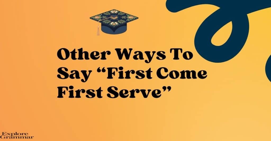 Other Ways to Say “First Come First Serve”