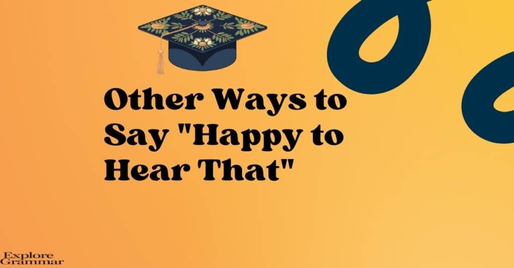 Other Ways to Say Happy to Hear That