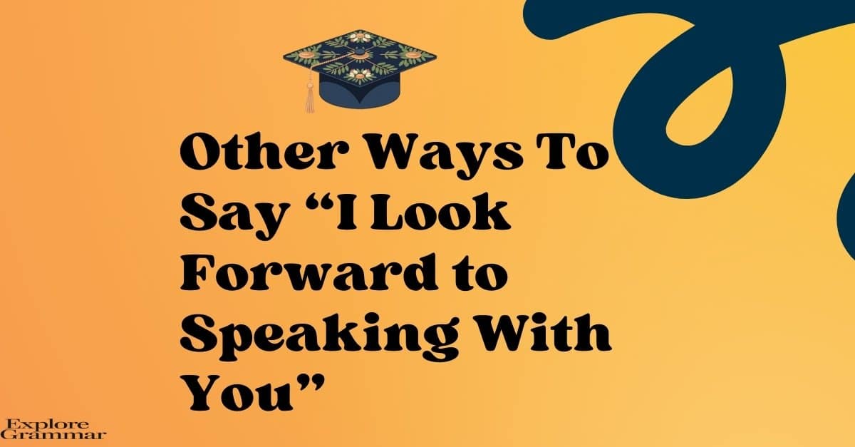 Other Ways to Say “I Look Forward to Speaking With You”