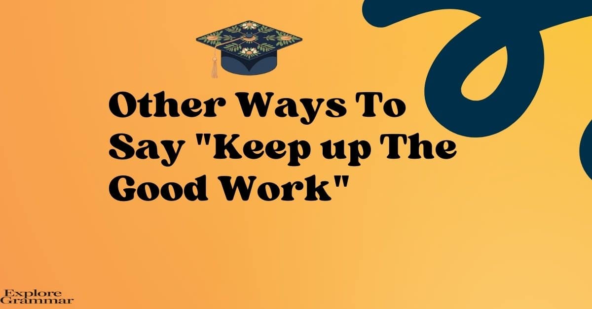 Other Ways to Say Keep up The Good Work