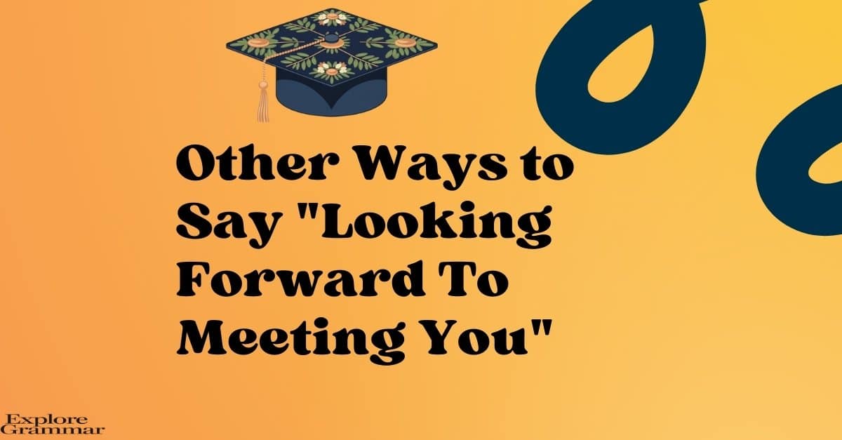 Other Ways to Say Looking Forward To Meeting You