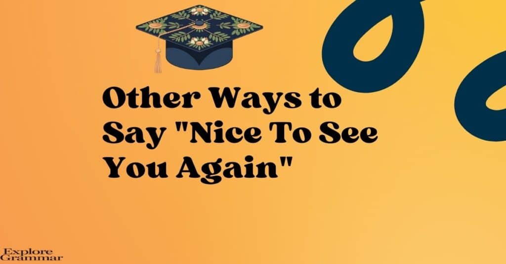 Other Ways to Say Nice To See You Again