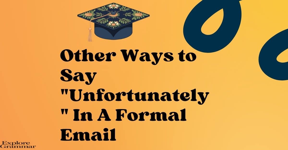 Other Ways to Say Unfortunately In A Formal Email