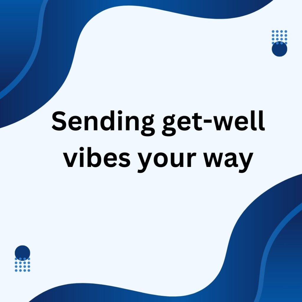 Sending get-well vibes your way