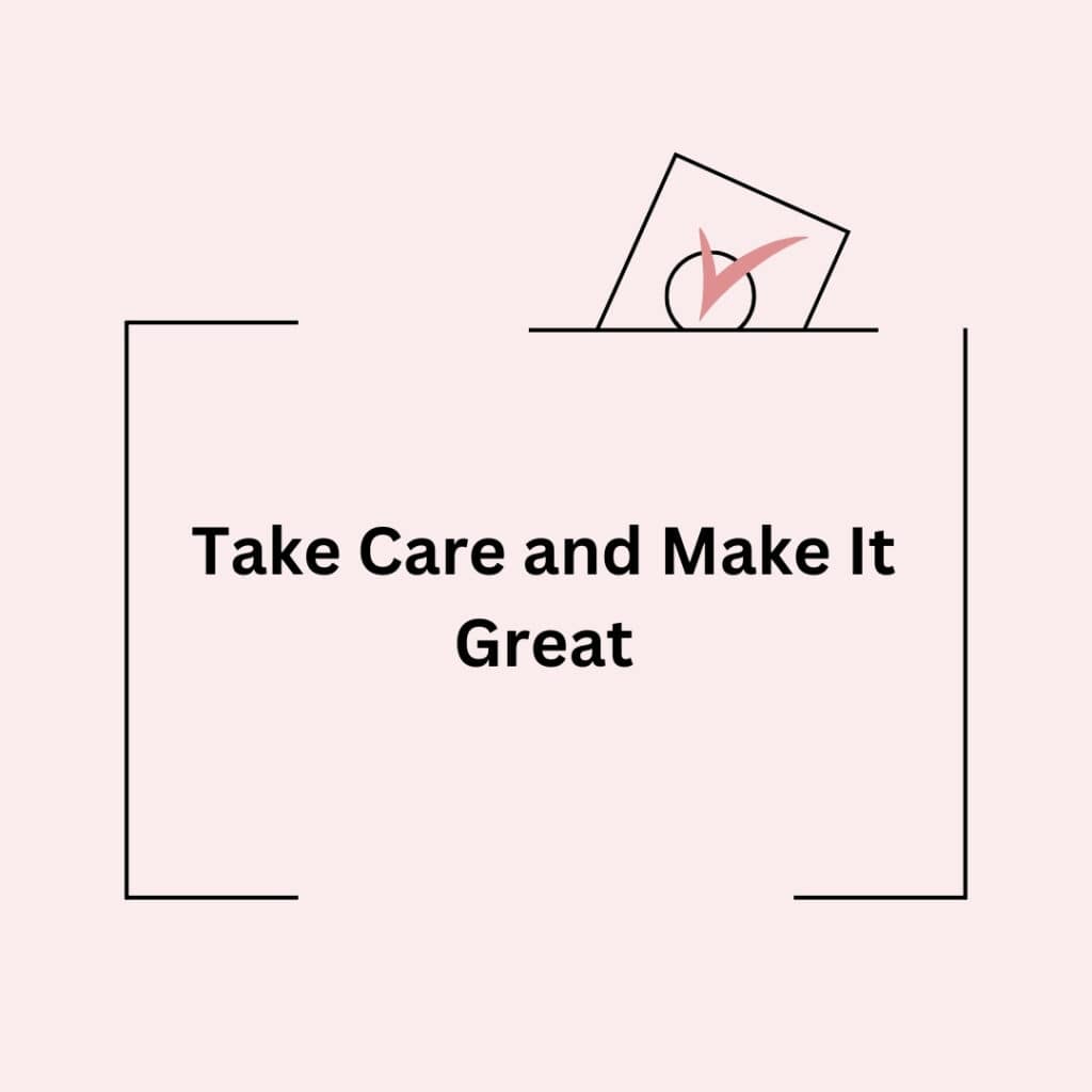 Take Care and Make It Great