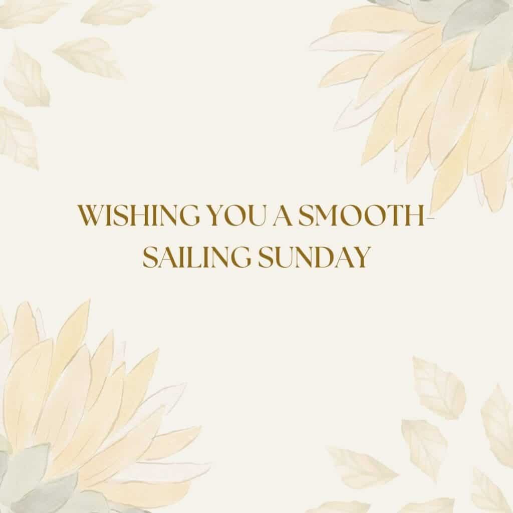 Wishing You a Smooth-Sailing Sunday