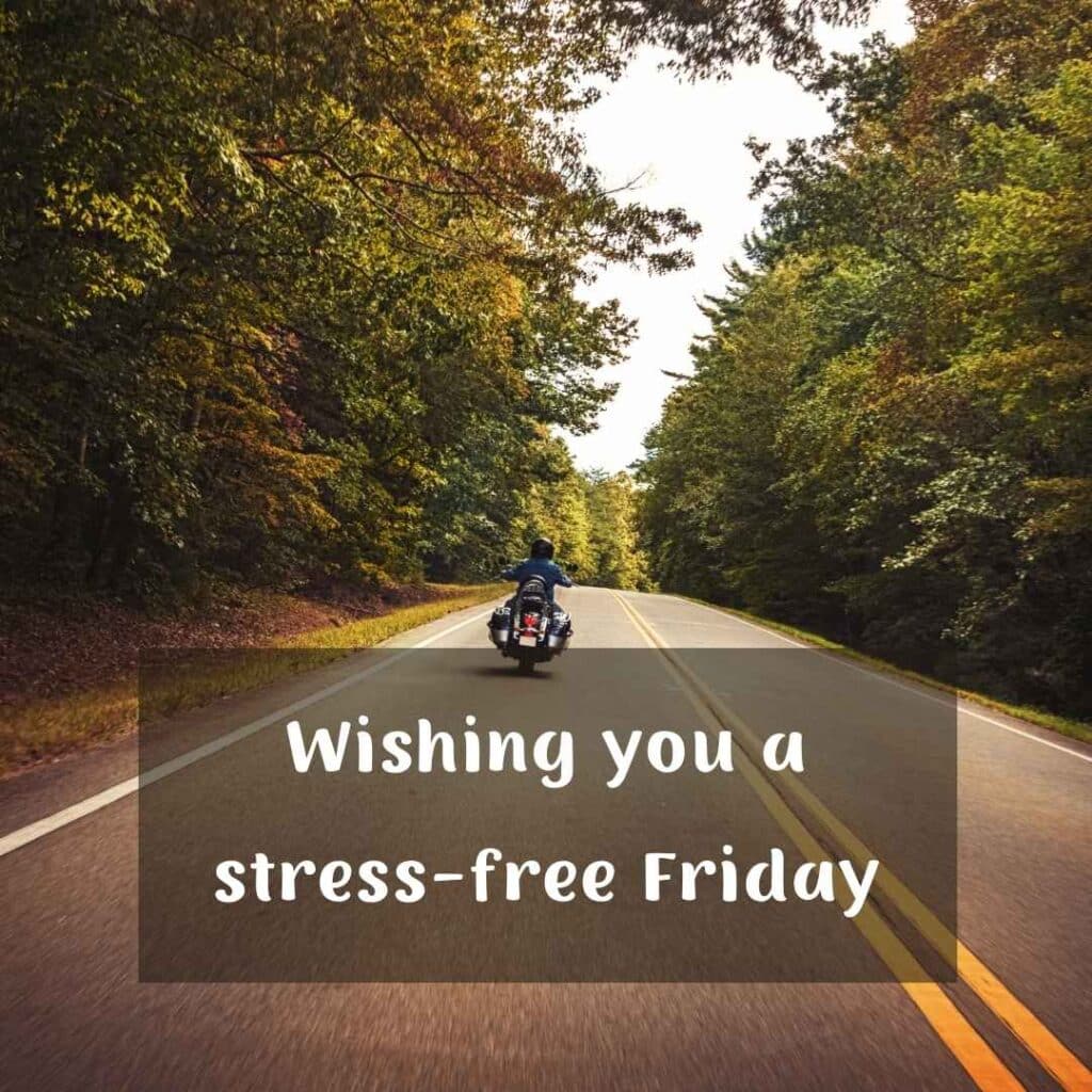 Wishing you a stress-free Friday