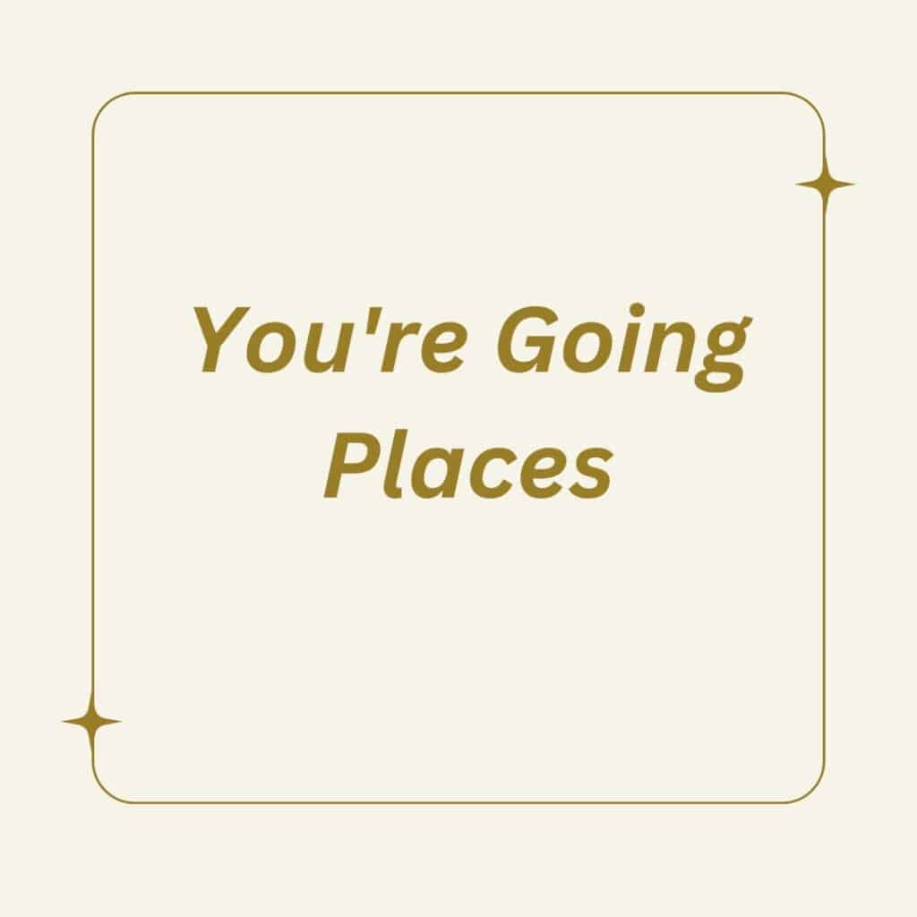 You're Going Places