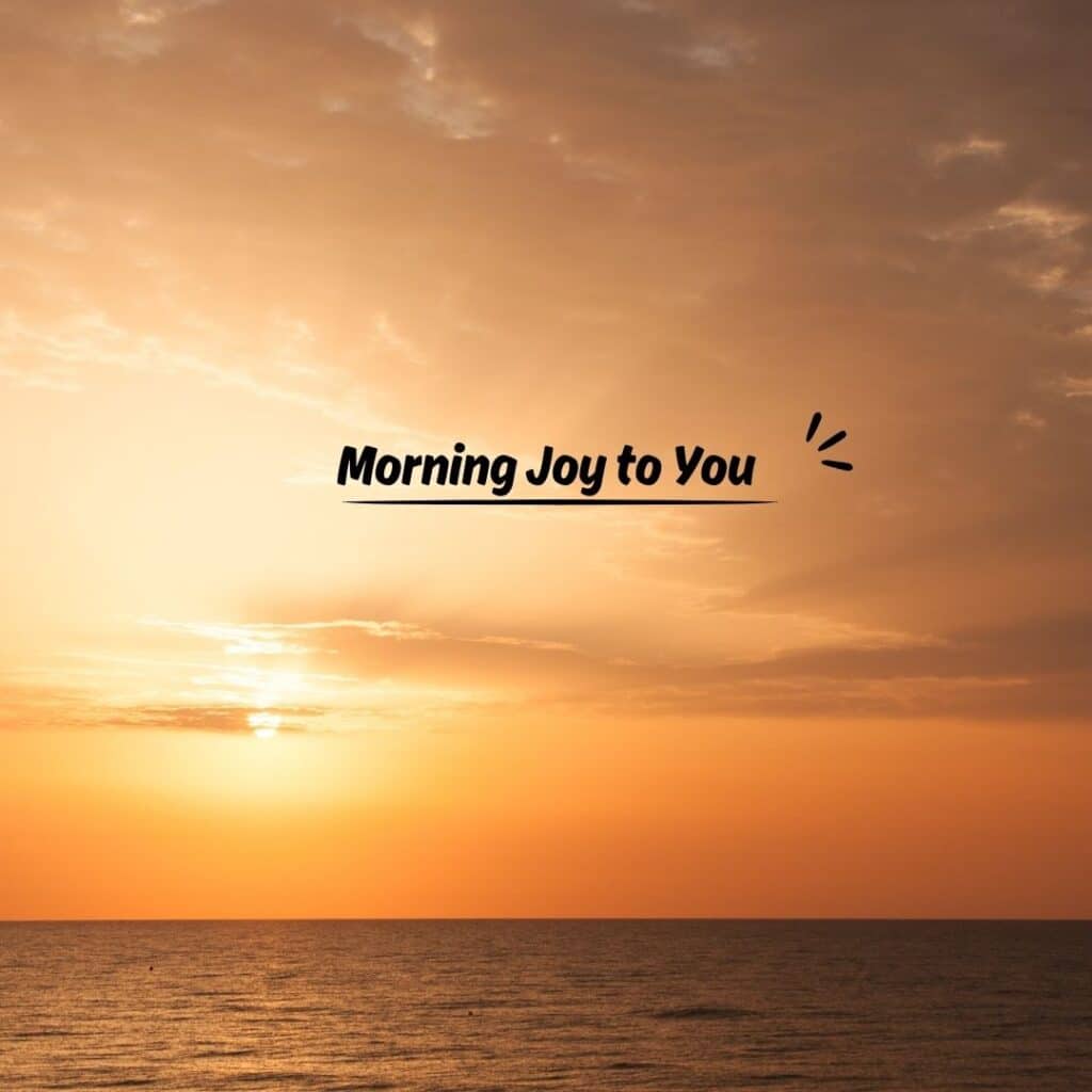 Morning Joy to You