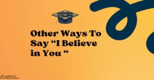 Other Ways to Say “I Believe in You “