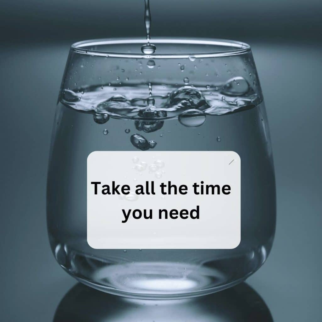 Take all the time you need