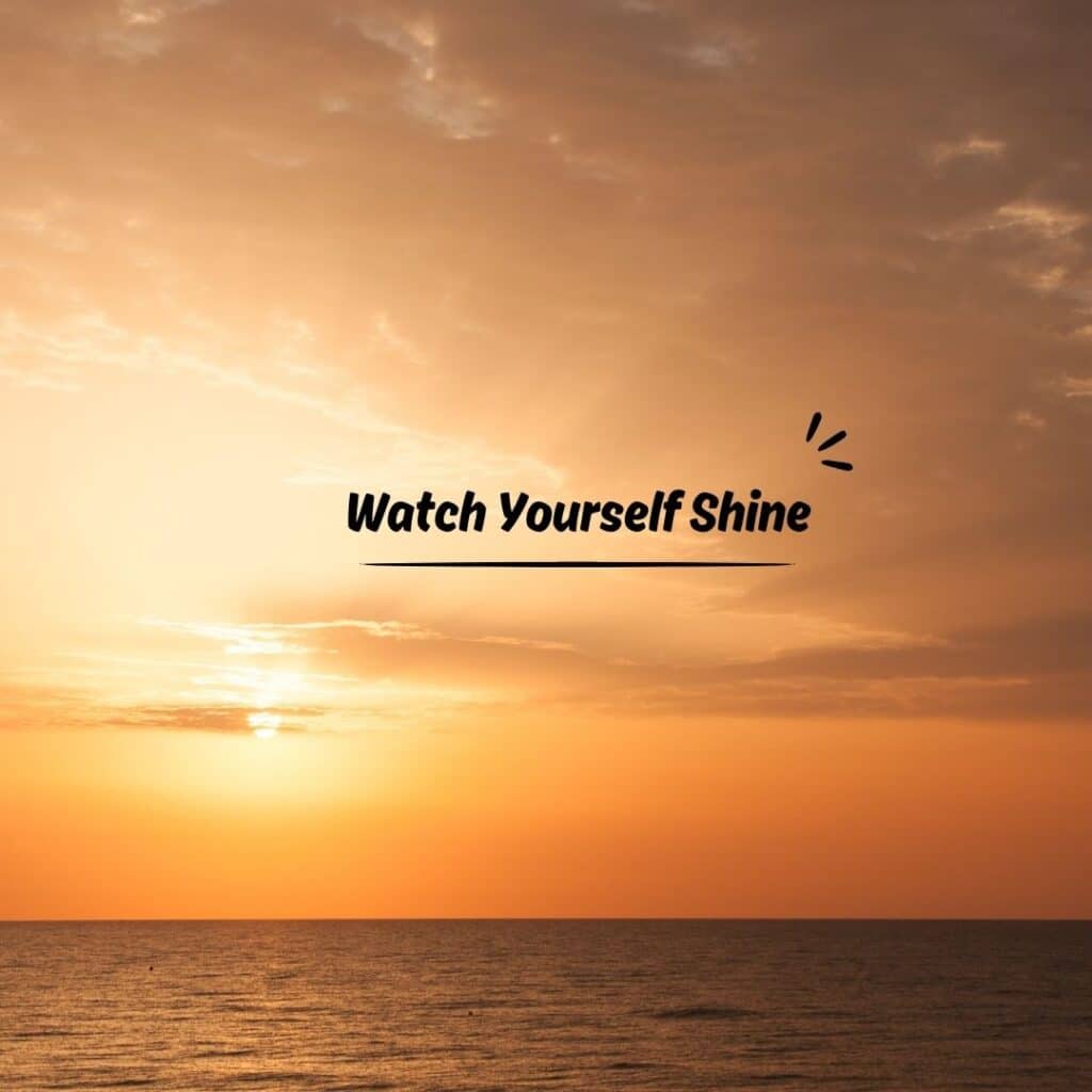 Watch Yourself Shine