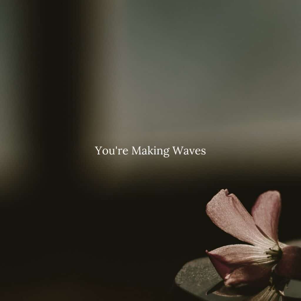 You're Making Waves